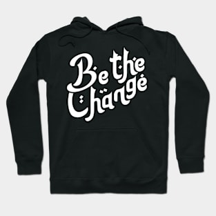 Be the Change Motivation Typography Hoodie